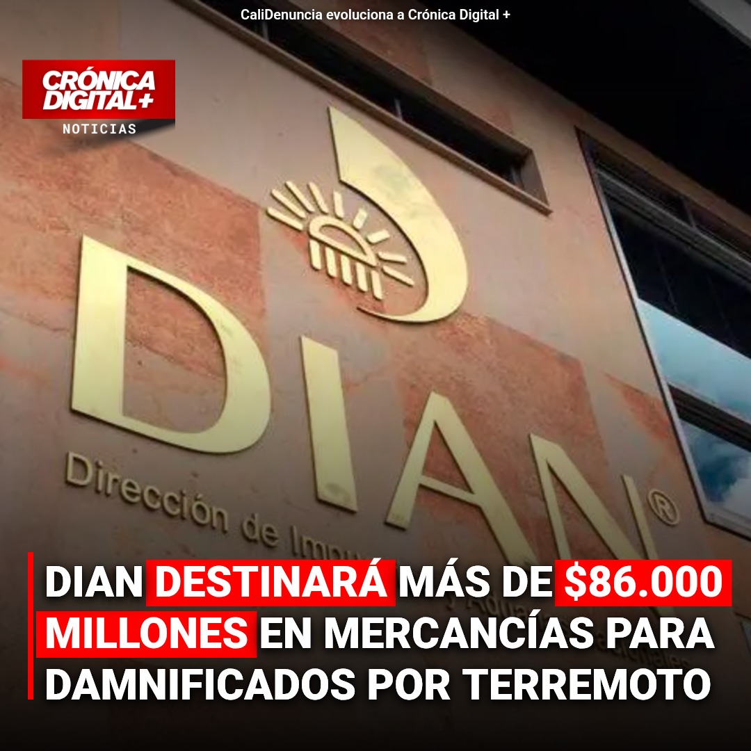 DIAN asignará $86.000 millones en mercancías para damnificados por terremoto