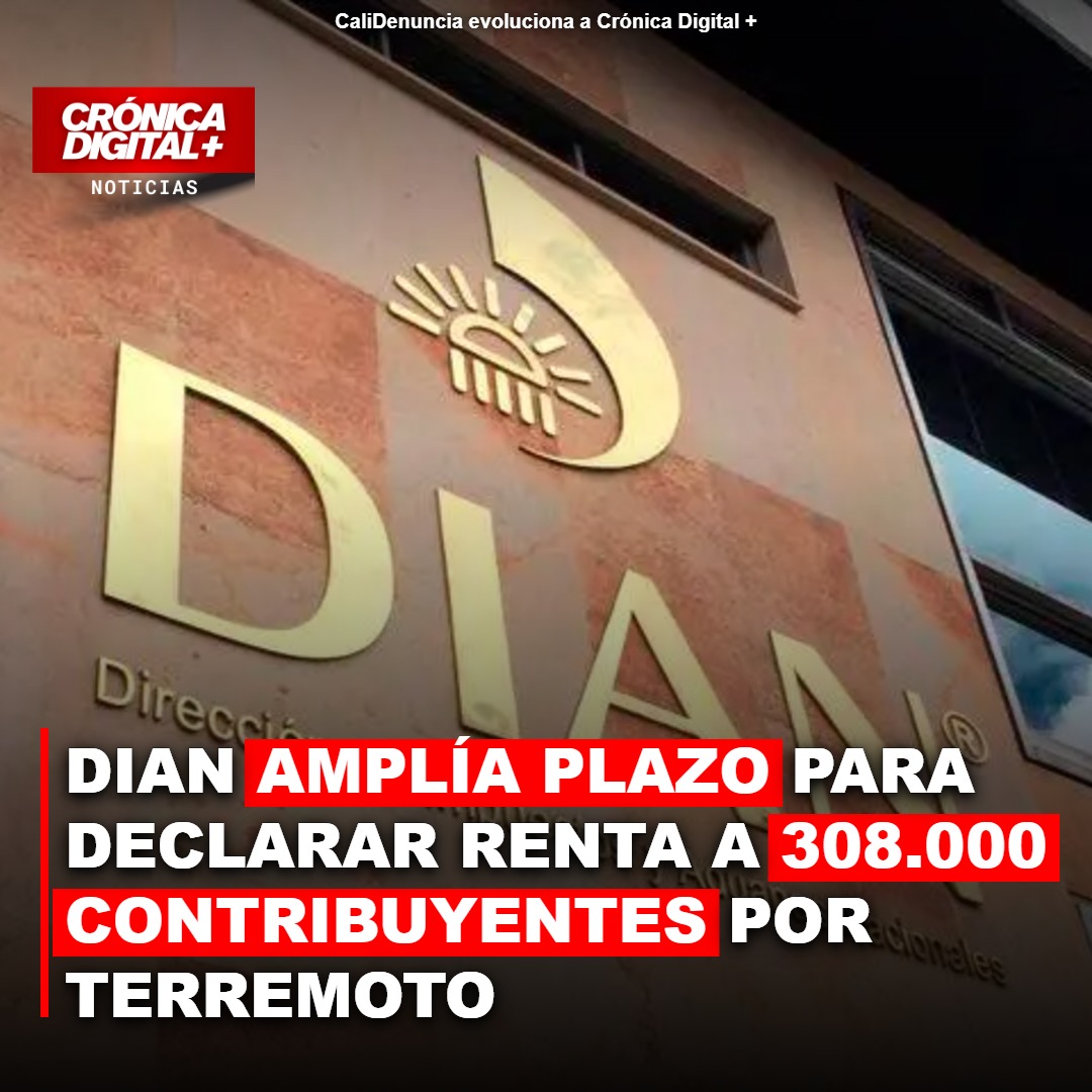 DIAN extiende plazo declaración de renta a 308.000 afectados por sismo