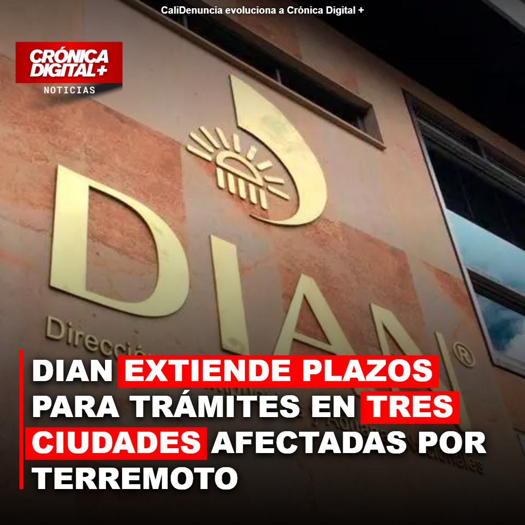 DIAN extiende plazos en Pereira, Buenaventura y Tuluá por terremoto