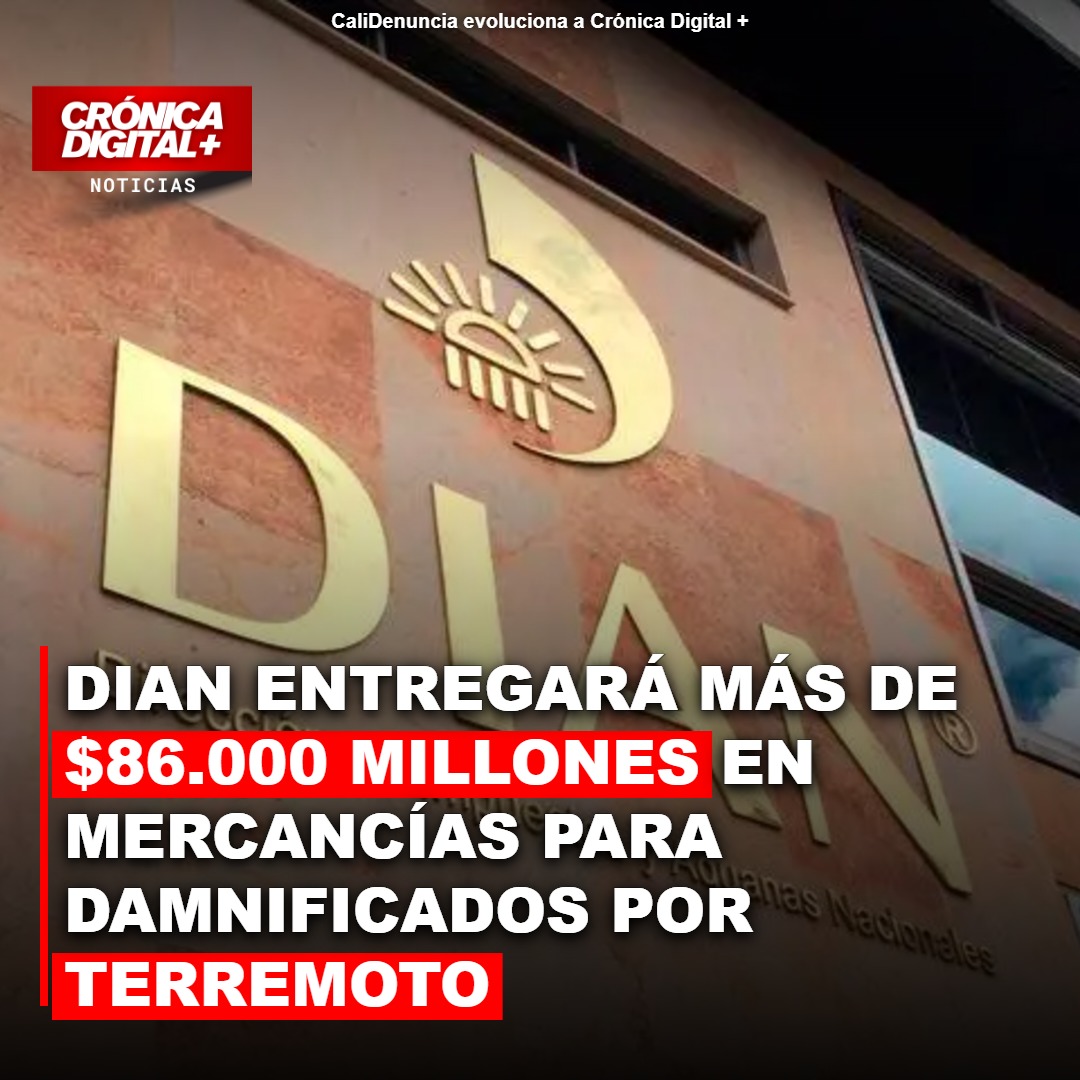 DIAN moviliza $86.266 millones en ayudas para damnificados del terremoto