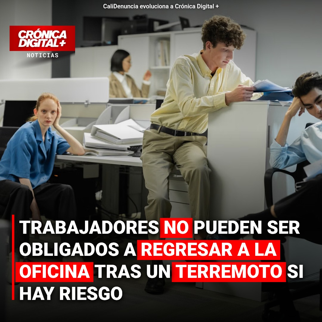 Empleados no pueden ser forzados a retornar a oficinas de riesgo tras sismos