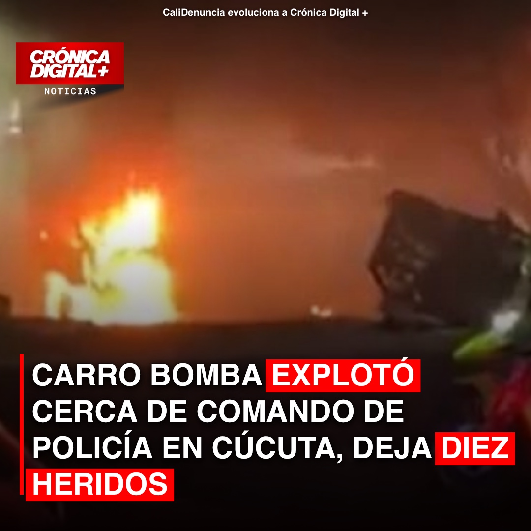 Explosión de carro bomba en Cúcuta deja 10 heridos y activa alerta en Norte de Santander