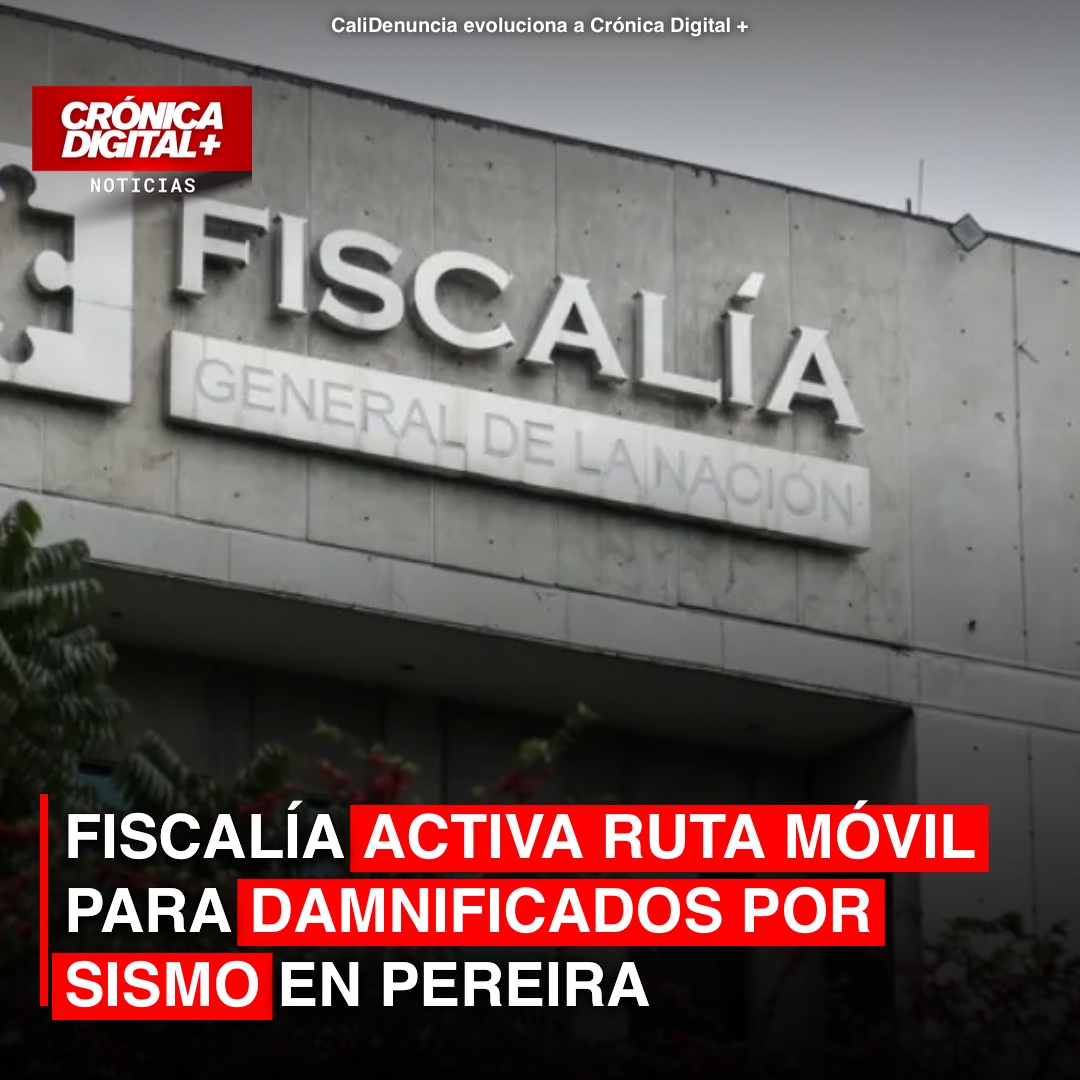 Fiscalía despliega ruta móvil para víctimas de sismo en Pereira