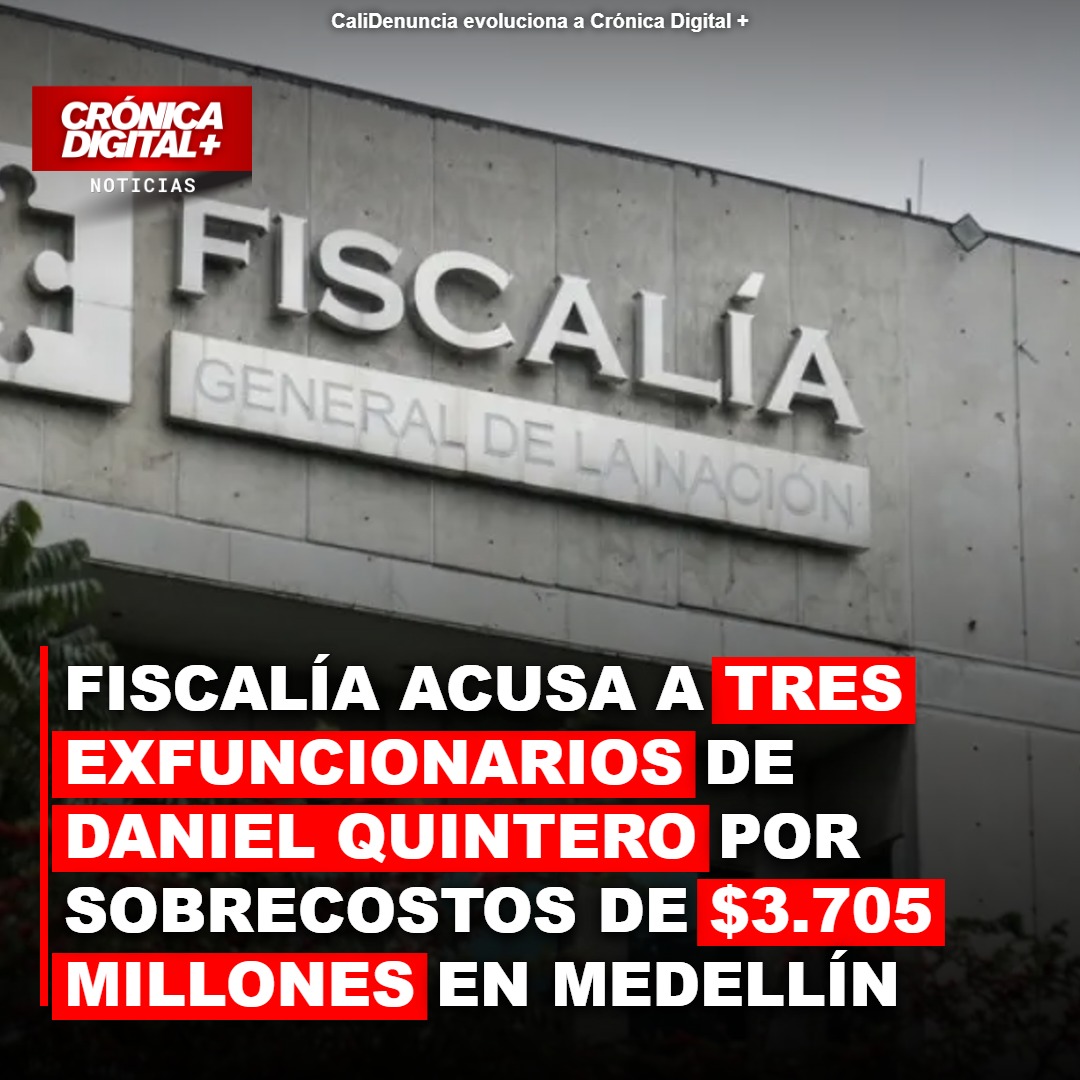Fiscalía imputa a exfuncionarios de Quintero por sobrecostos millonarios en Medellín