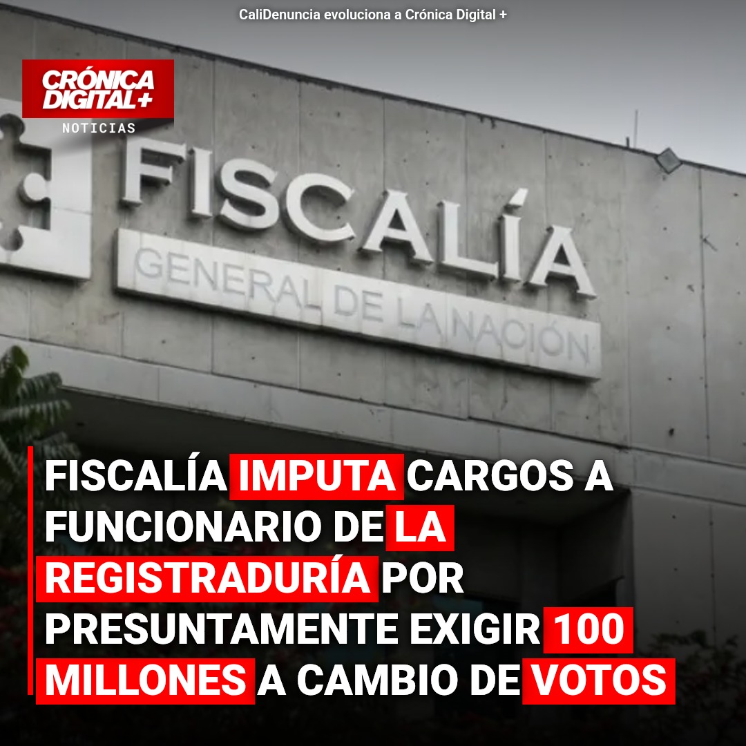 Fiscalía imputa a funcionario de Registraduría por presunta exigencia de 100 millones a candidata