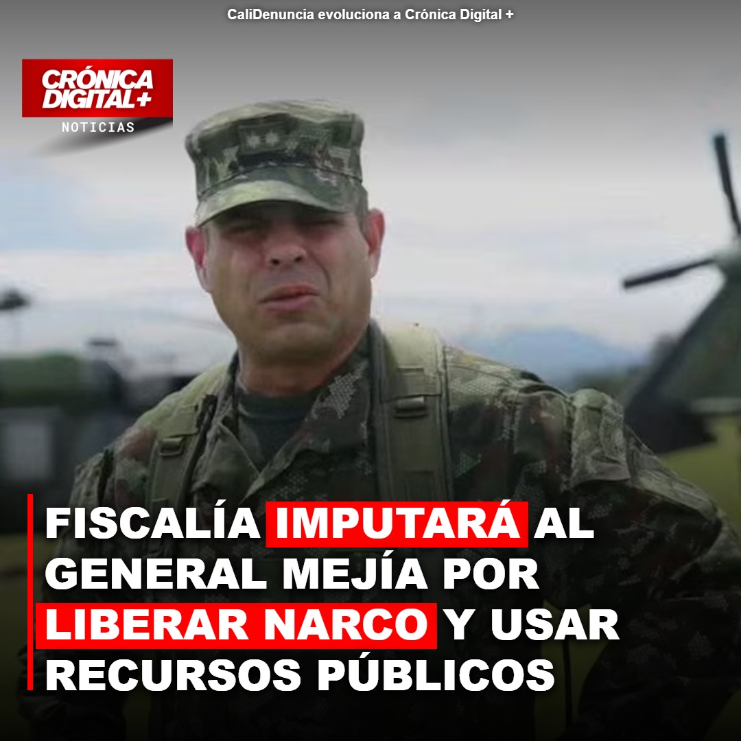 Fiscalía imputará a general Mejía por liberar narco y usar recursos públicos
