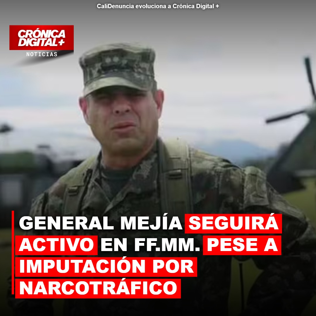 General Mejía: Activo en FF.MM. pese a imputación por narcotráfico