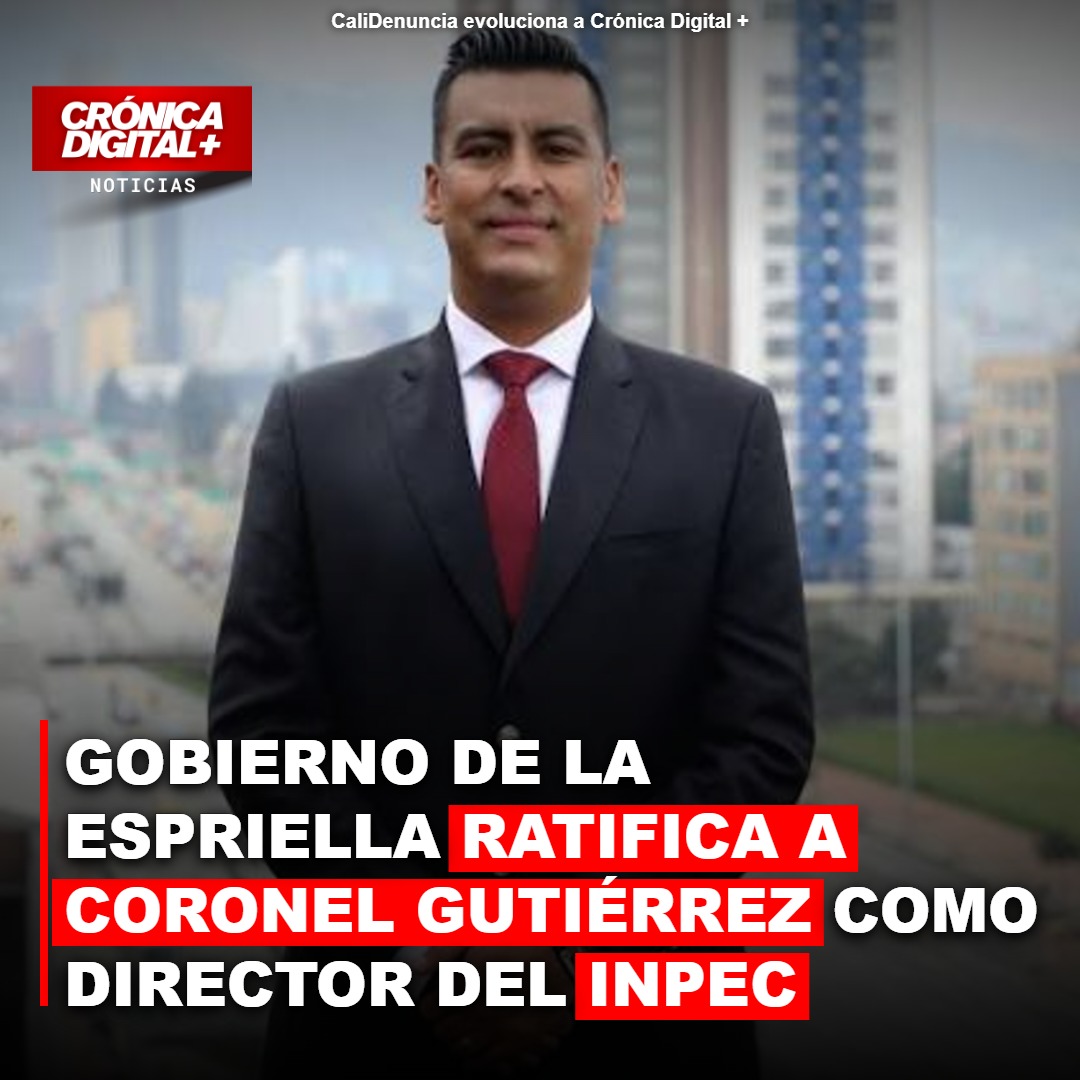 Gobierno De la Espriella ratifica al coronel Gutiérrez en el INPEC