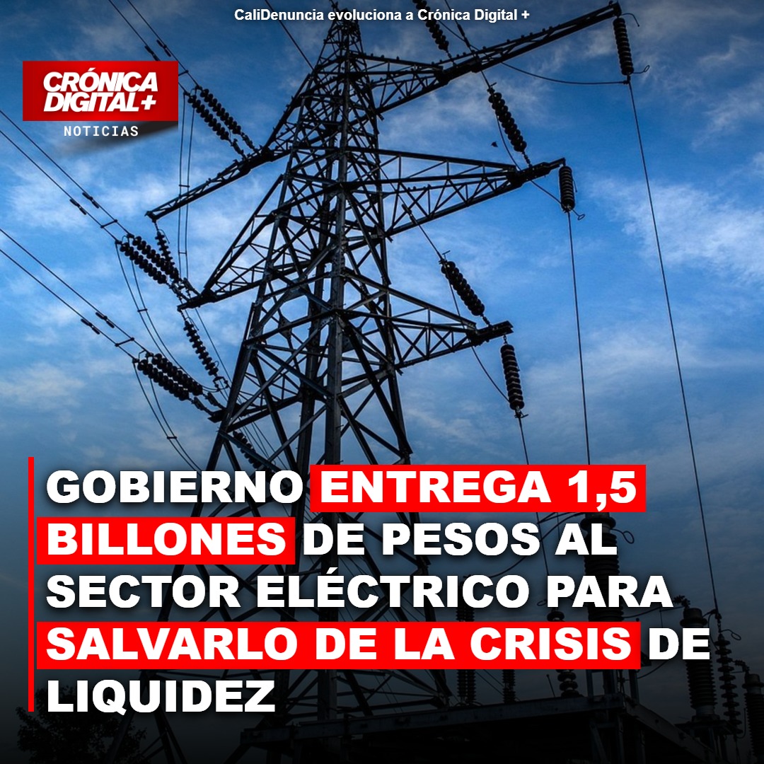 Gobierno Inyecta $1,5 Billones para Estabilizar el Sector Eléctrico Colombiano