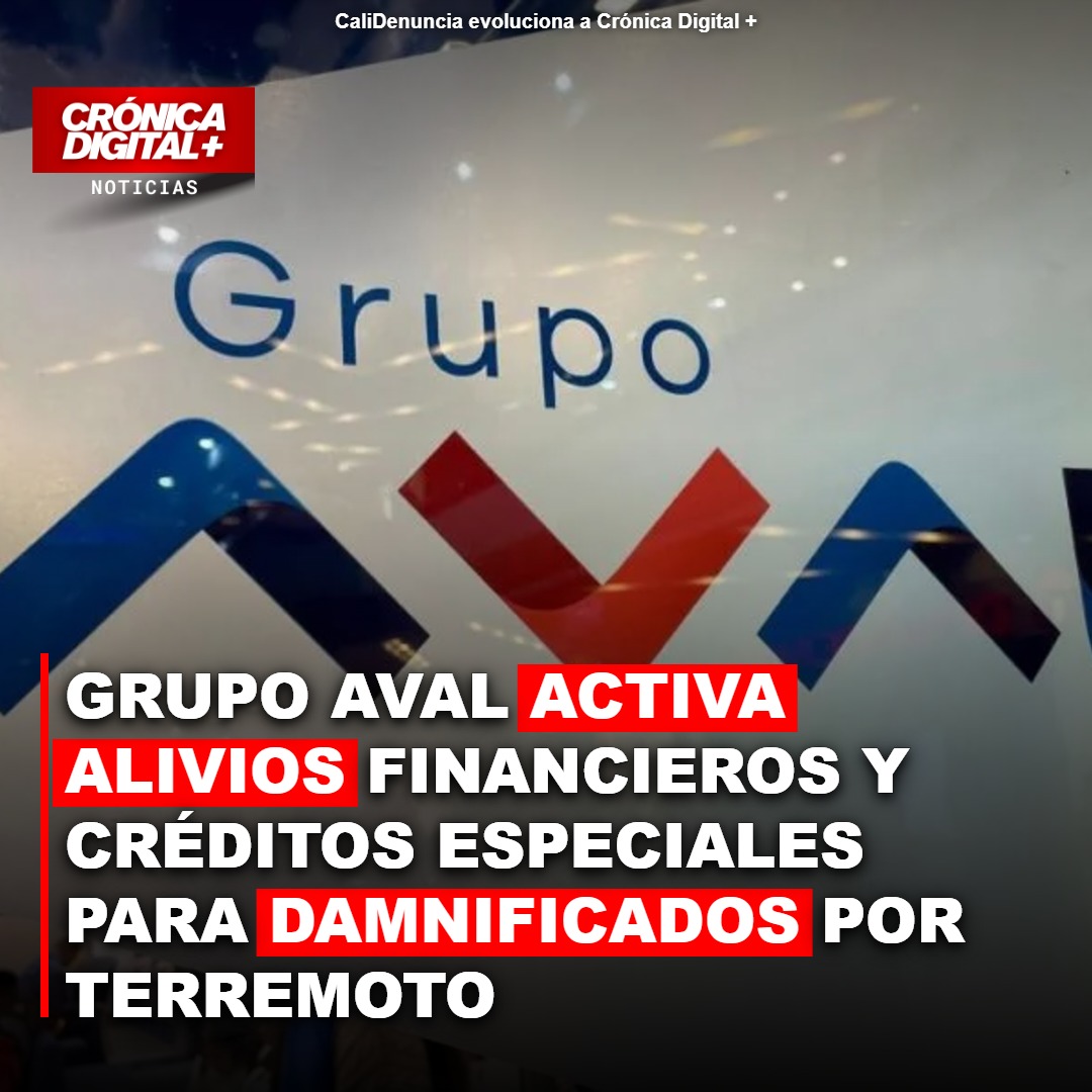 Grupo Aval activa alivios y créditos especiales para damnificados por terremoto