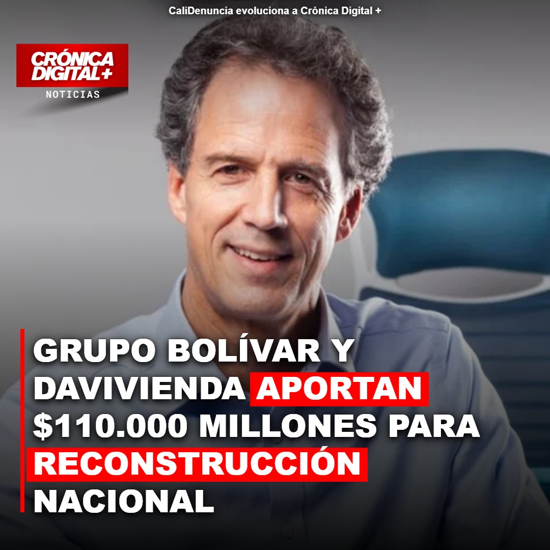 Grupo Bolívar y Davivienda donan $110.000 millones a reconstrucción nacional