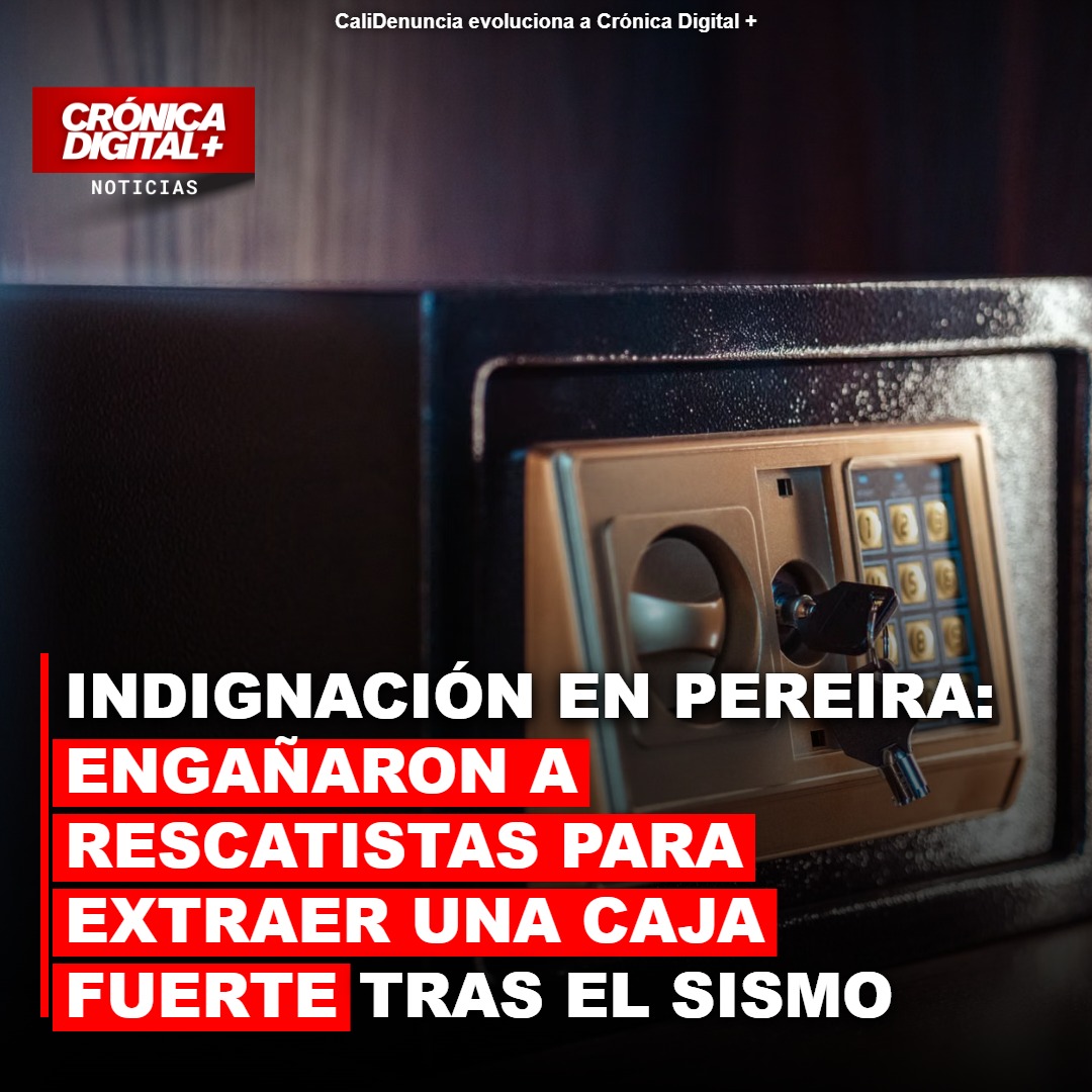 Indignación en Pereira: Engañaron a rescatistas para extraer una caja fuerte tras el sismo