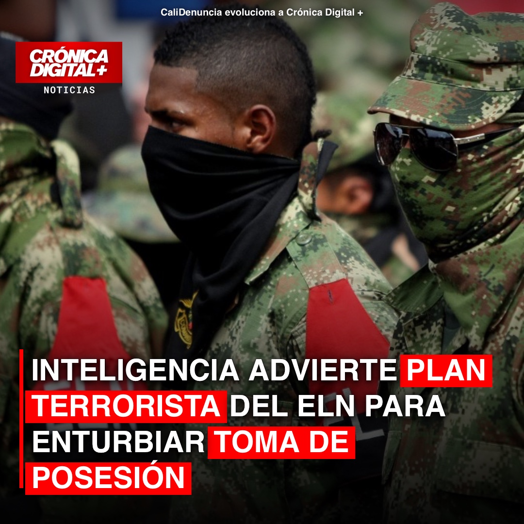 Inteligencia Alerta de Plan Terrorista del ELN para Interrumpir Posesión Presidencial