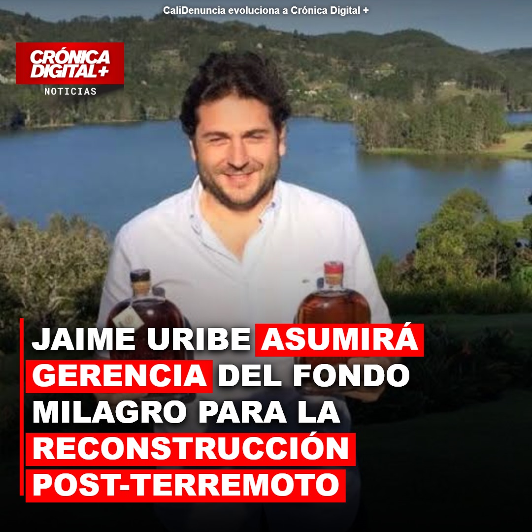 Jaime Uribe Gerenciará Fondo Milagro para Reconstrucción Post-Terremoto