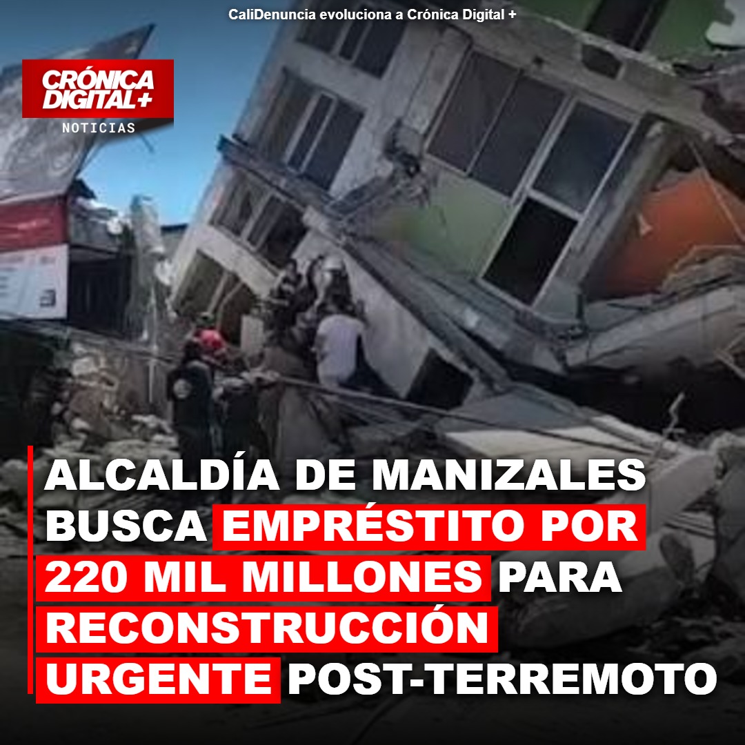 Manizales busca empréstito de $220.000 millones para reconstrucción urgente
