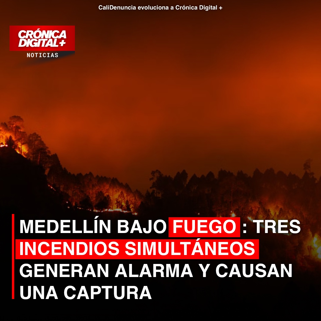 Medellín bajo fuego: Incendios forestales simultáneos provocan captura por pirómano