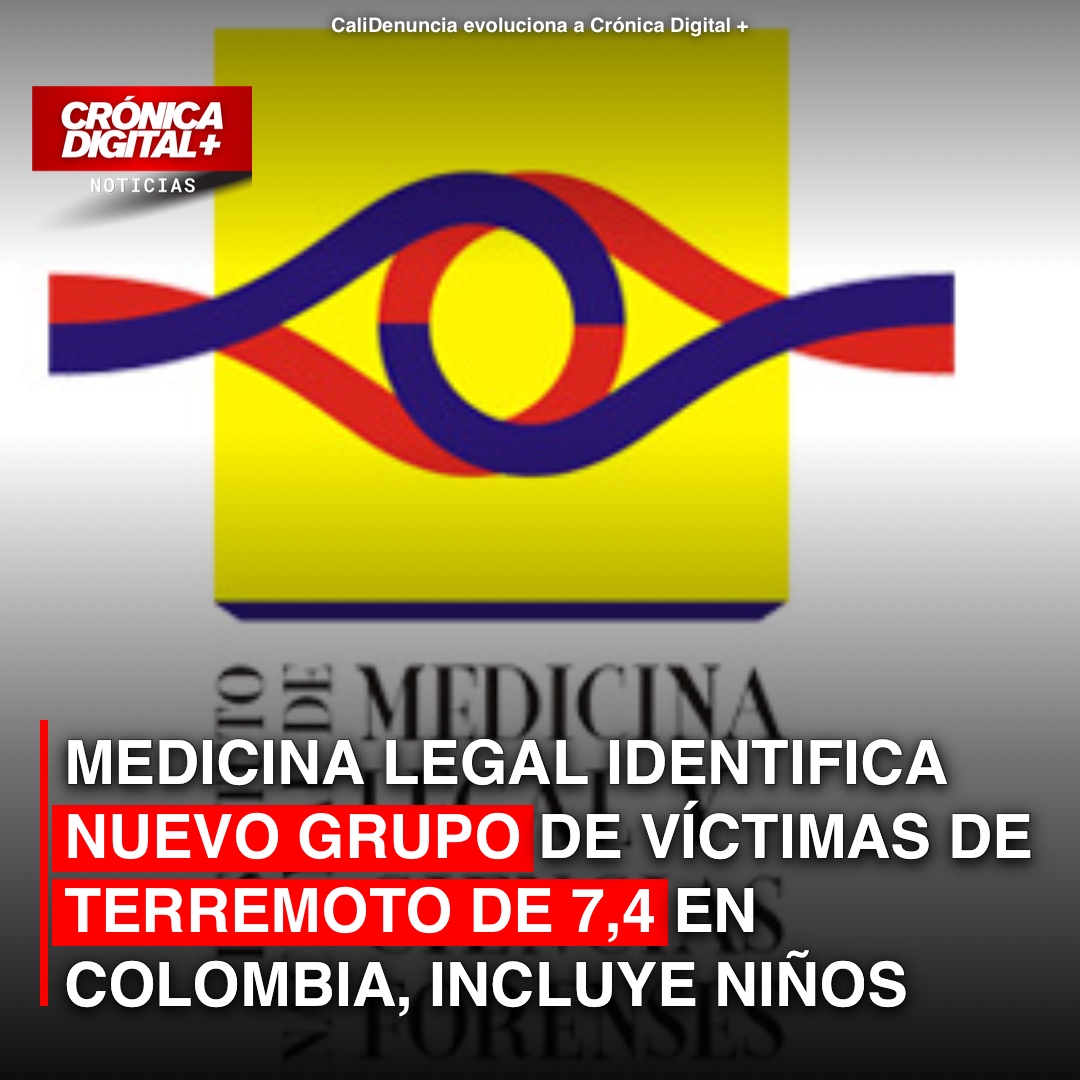 Medicina Legal Identifica Nuevas Víctimas de Sismo 7.4 en Colombia