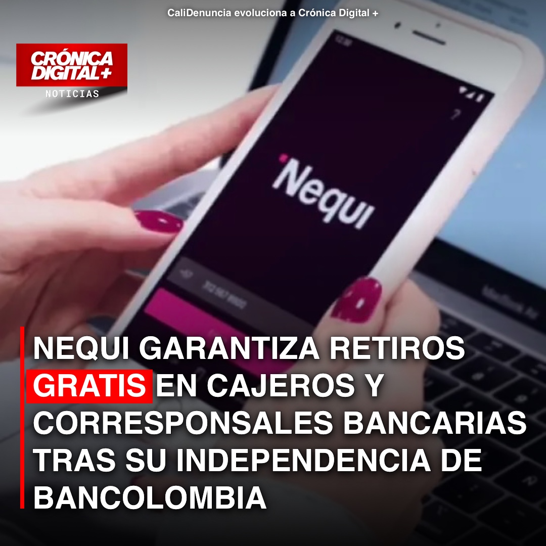 Nequi asegura retiros gratuitos en Bancolombia tras su independencia