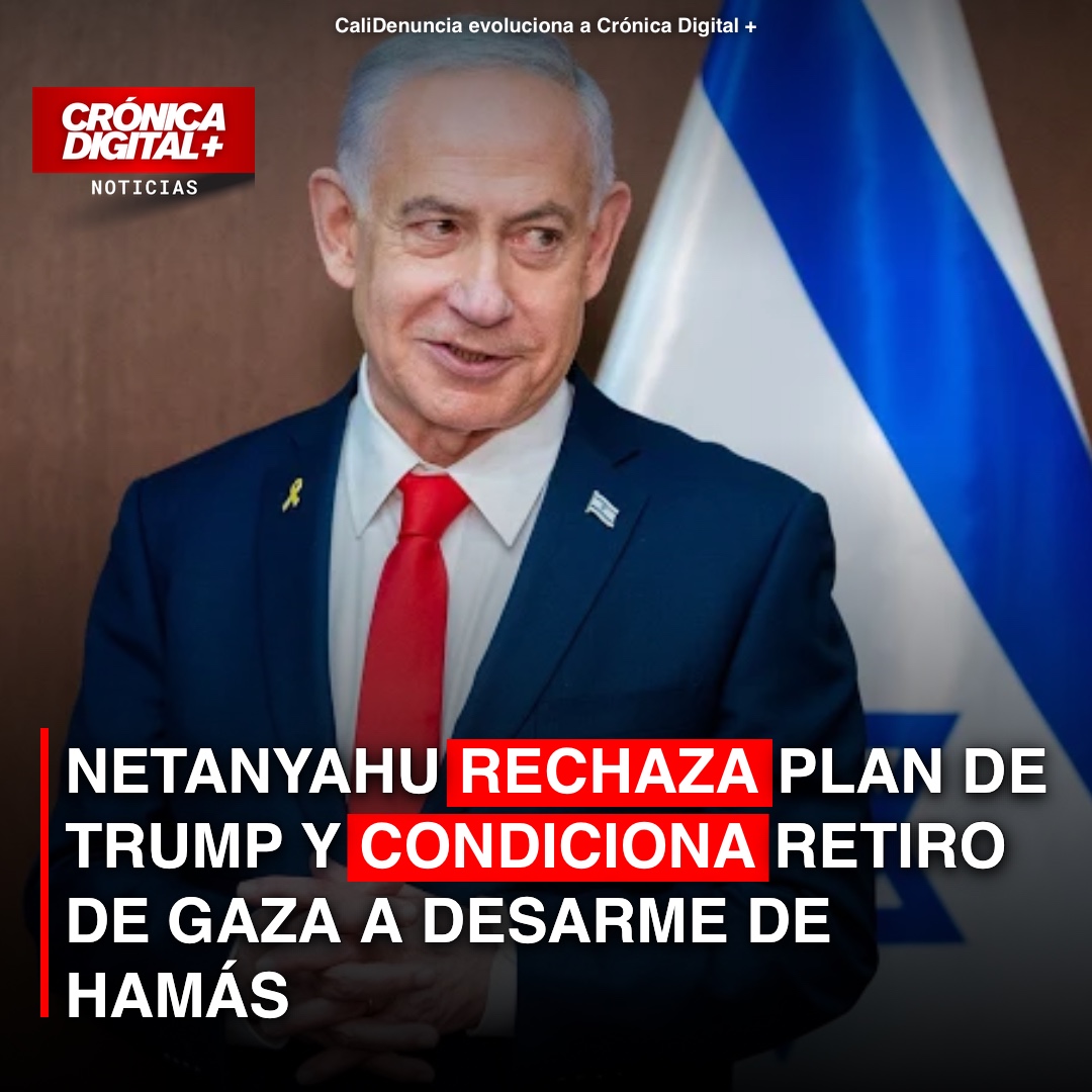 Netanyahu Rechaza Plan de Trump para Gaza y Condiciona Paz a Desarme Total de Hamás