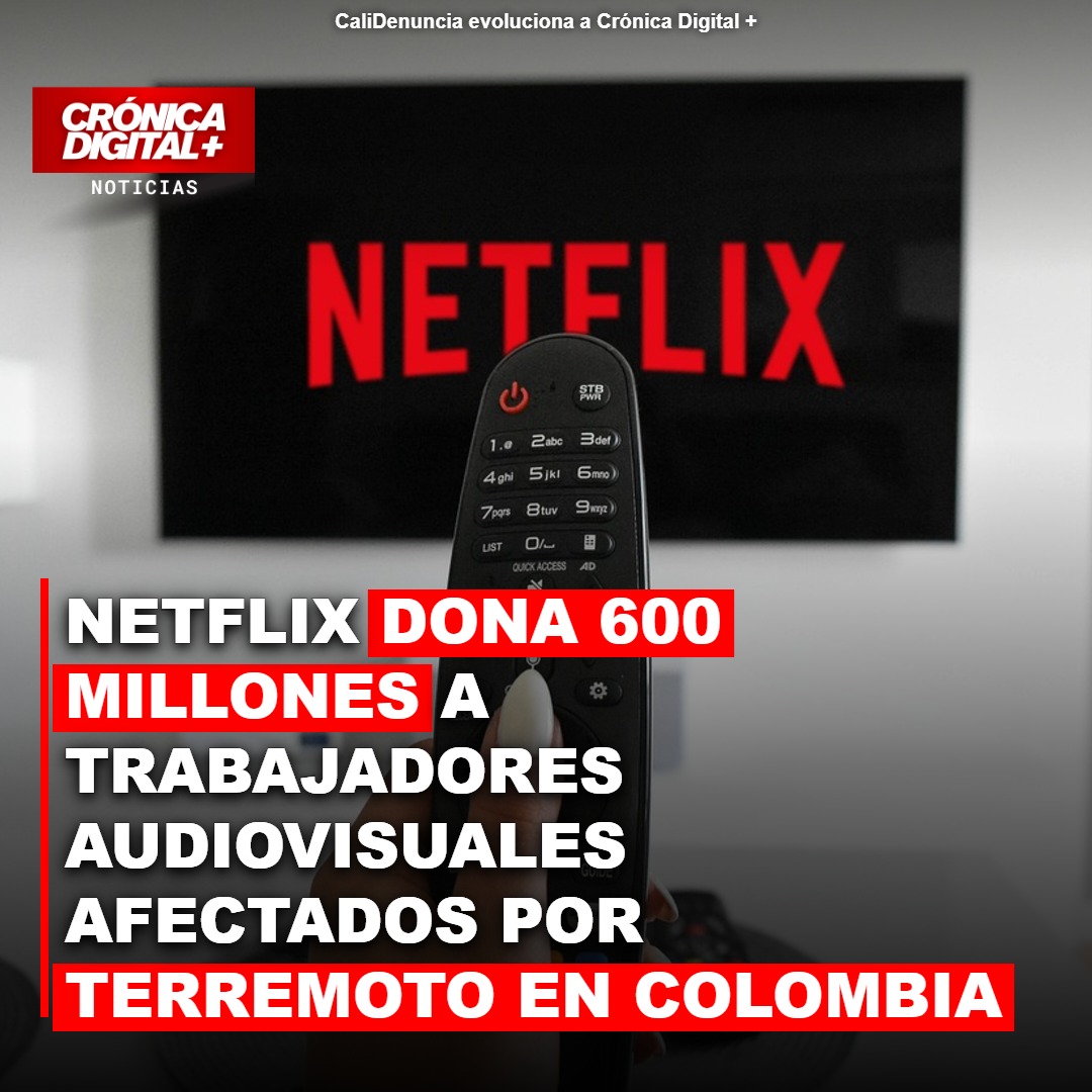 Netflix dona $600 millones a trabajadores audiovisuales tras terremoto en Colombia