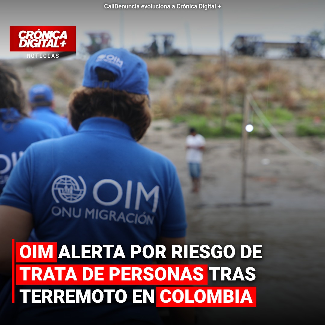 OIM Alerta Sobre Riesgo de Trata Tras Terremoto en Colombia