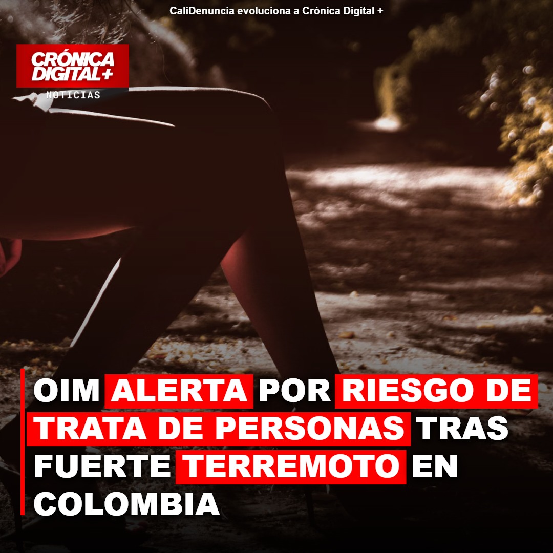 OIM Alerta: Terremoto en Colombia eleva riesgo de trata de personas