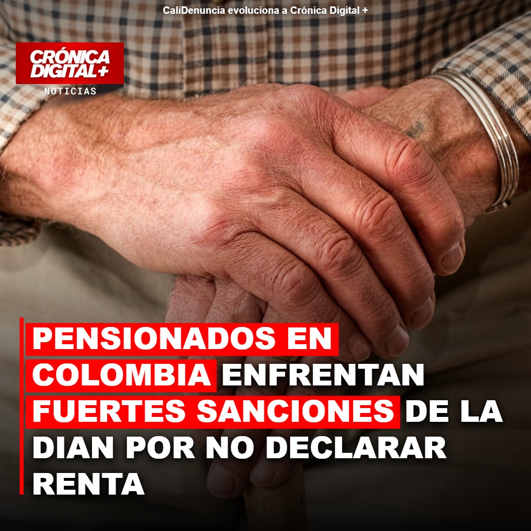 Pensionados colombianos: DIAN impone severas sanciones por omisión o error en renta