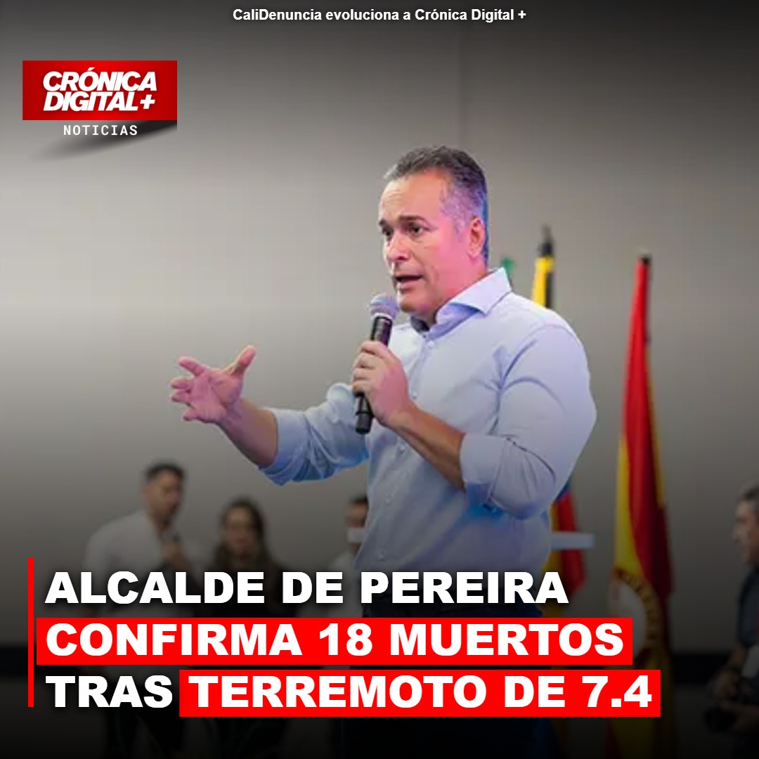 Pereira: 18 muertos y daños masivos tras terremoto de 7.4