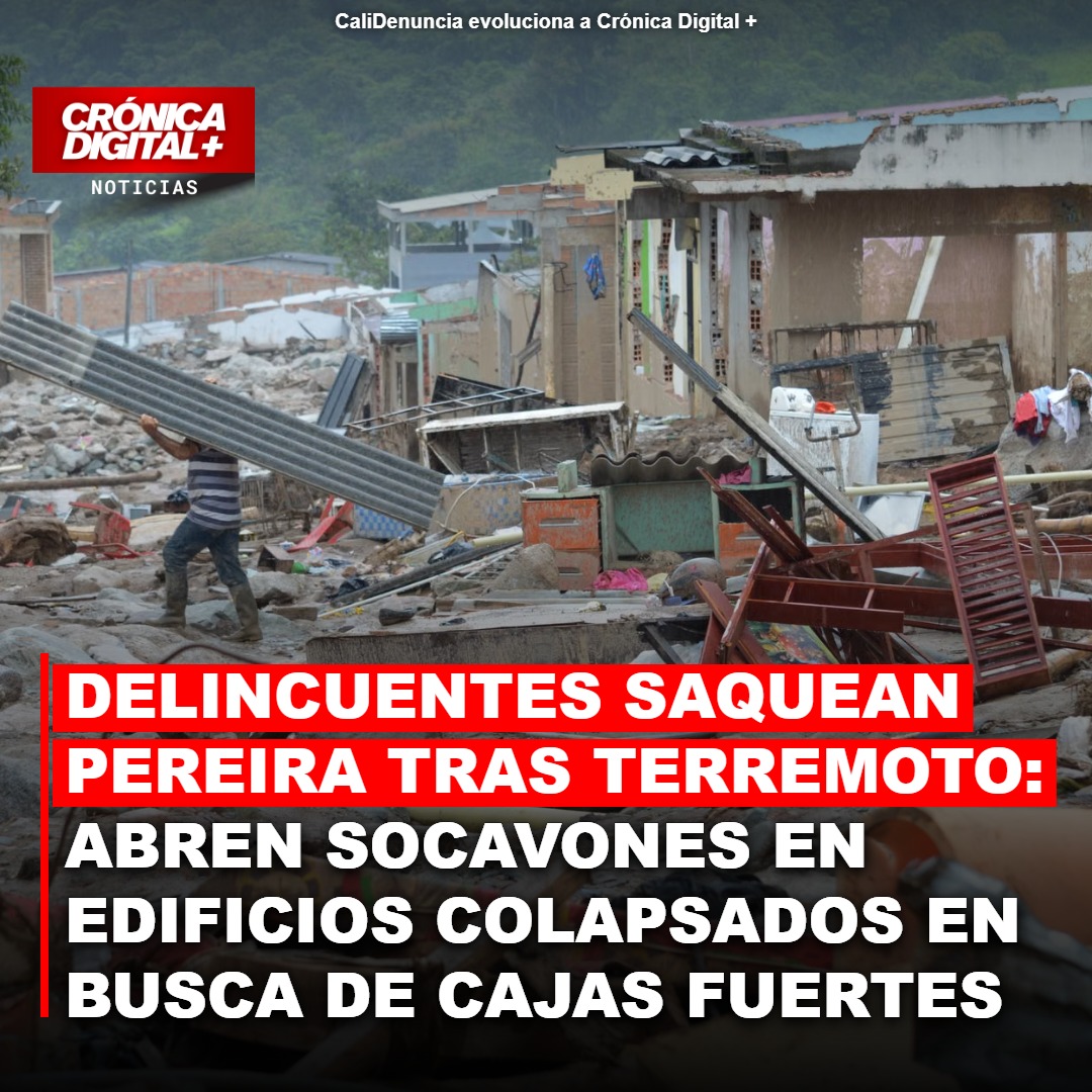 Pereira asediada: Delincuentes abren socavones en edificios tras terremoto