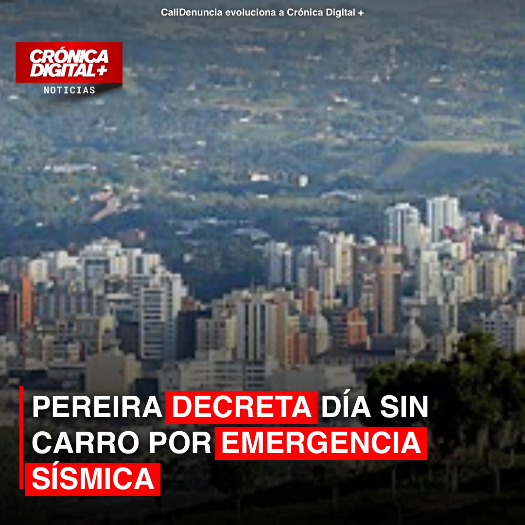Pereira decreta Día sin Carro por emergencia sísmica: implicaciones y duración