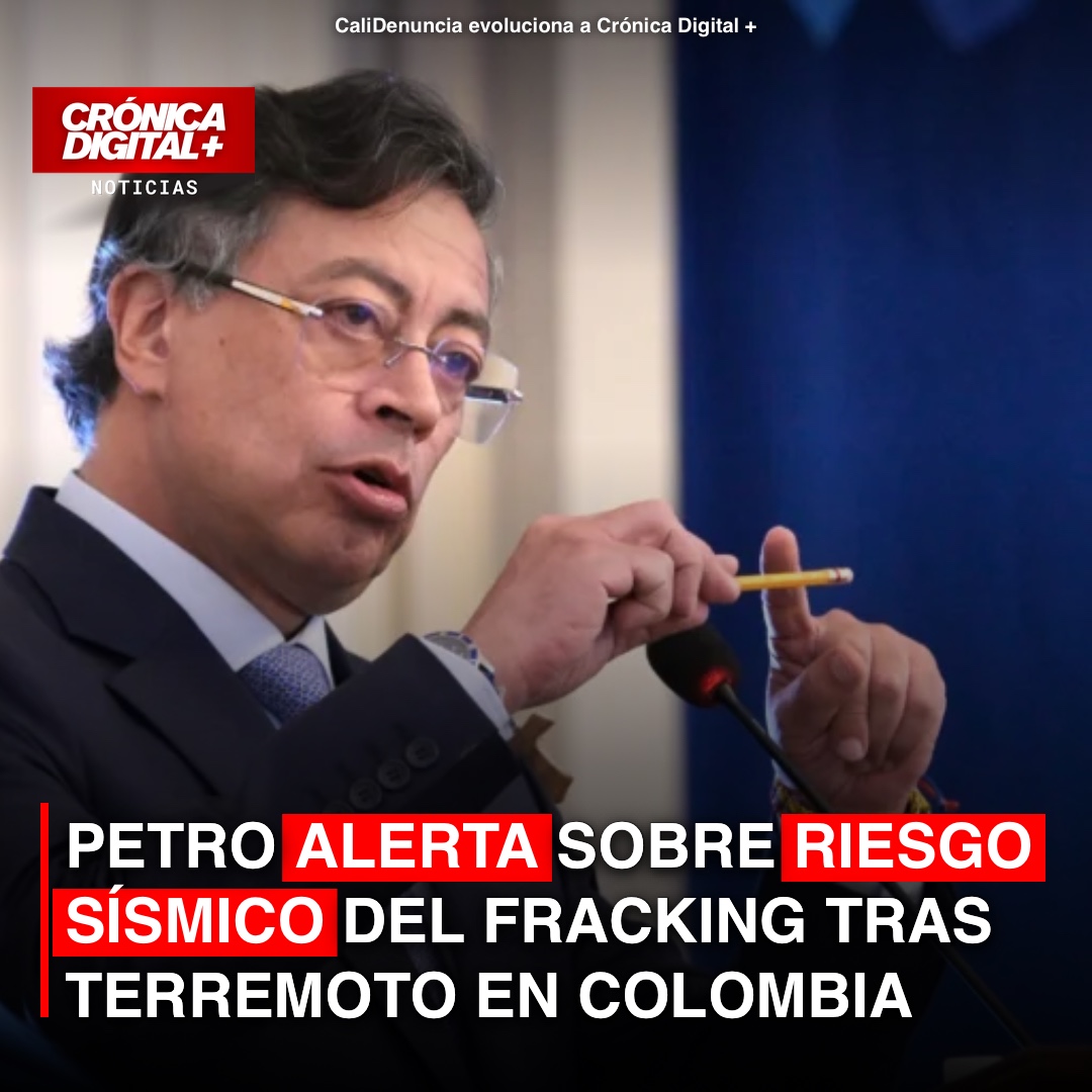 Petro advierte sobre riesgo sísmico del fracking tras fuerte terremoto en Colombia