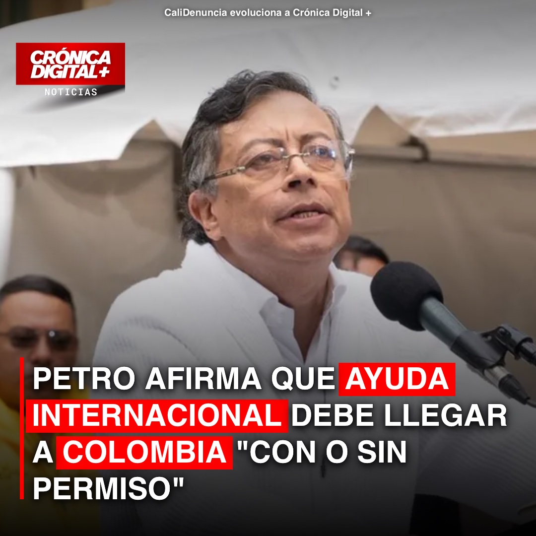 Petro exige ayuda internacional sin trabas ante emergencia en Colombia
