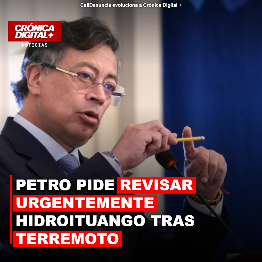 Petro exige revisión urgente de Hidroituango tras sismo 7.4