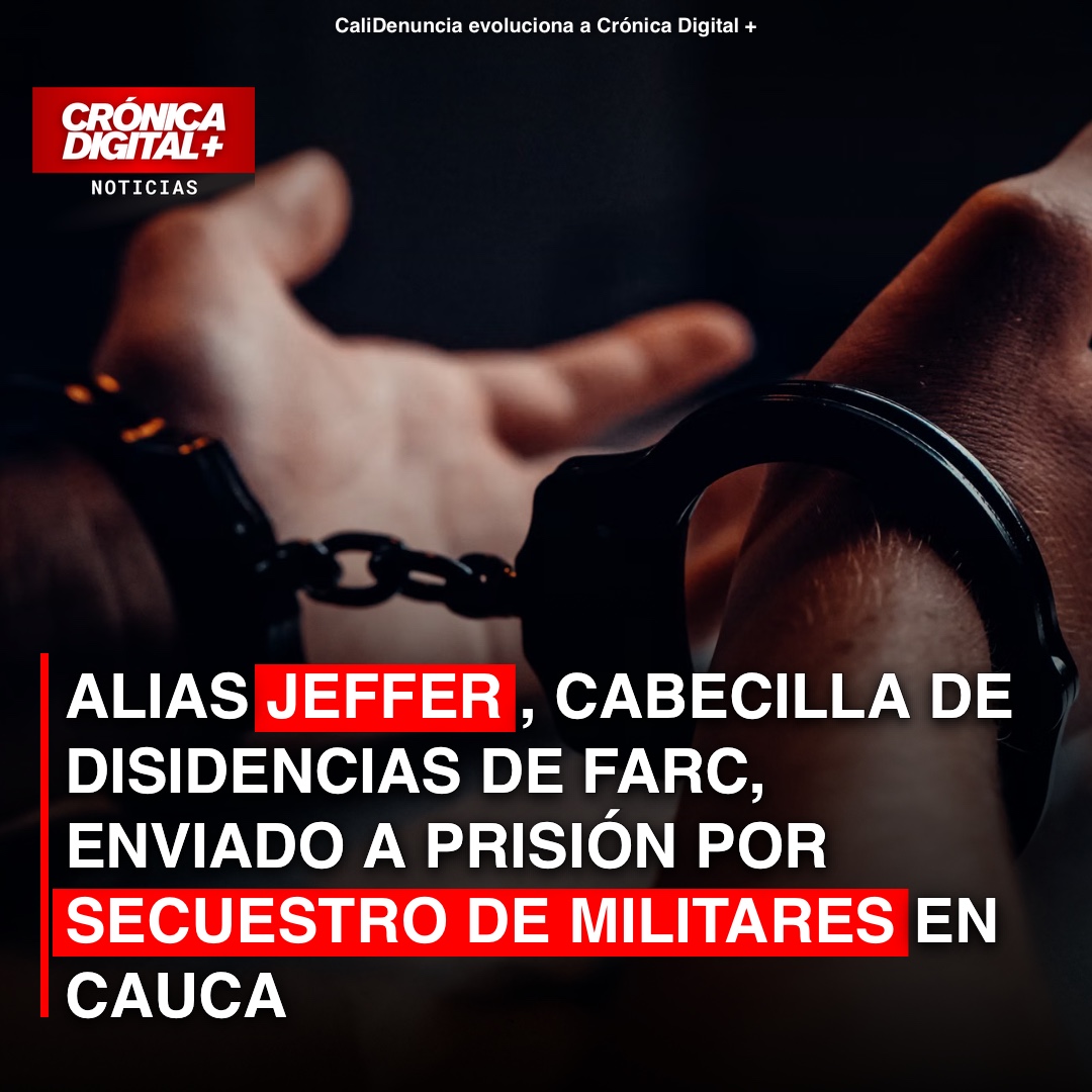Prisión para alias ‘Jeffer’, cabecilla disidente por secuestro de militares