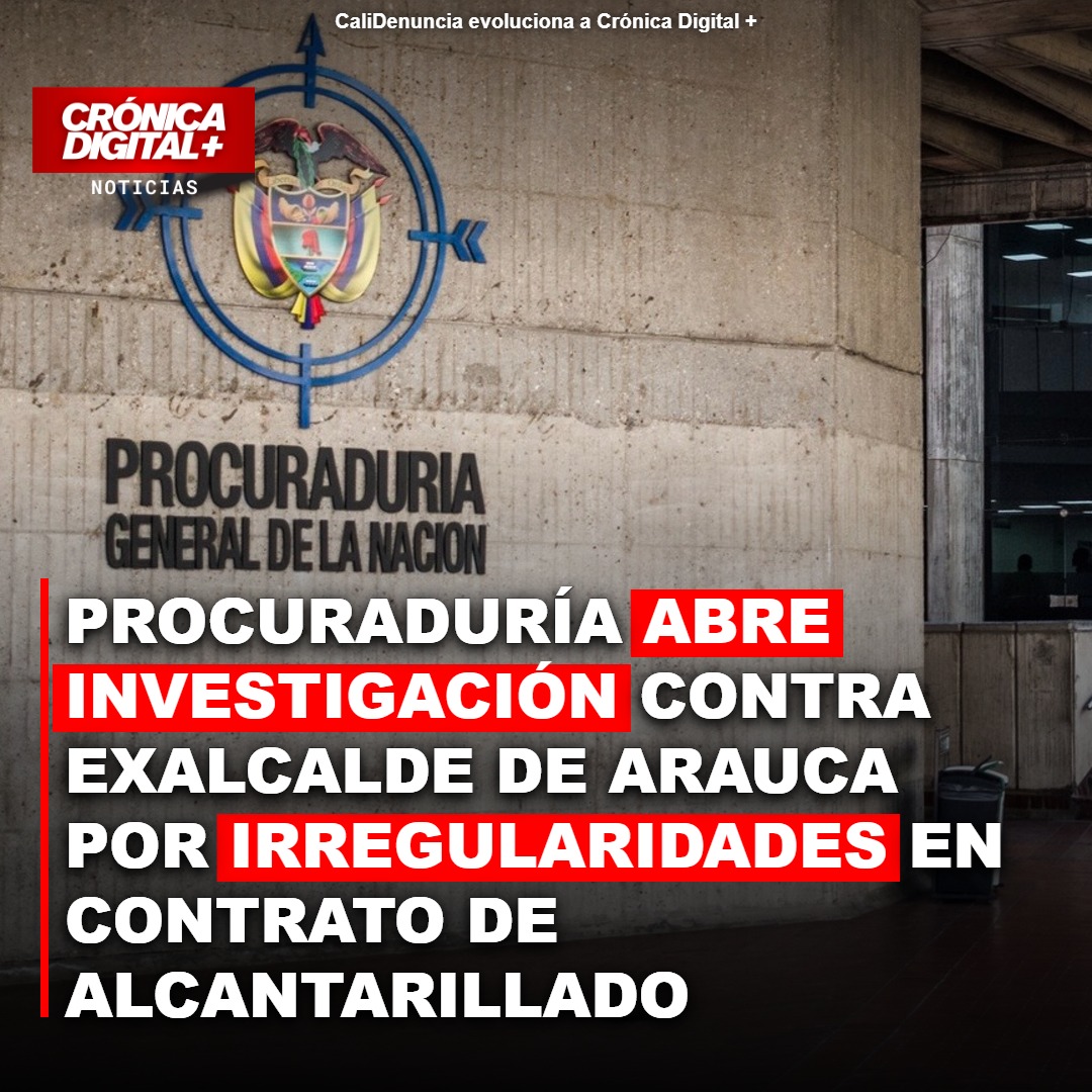 Procuraduría Investiga a Exalcalde de Arauca por Contrato de Alcantarillado