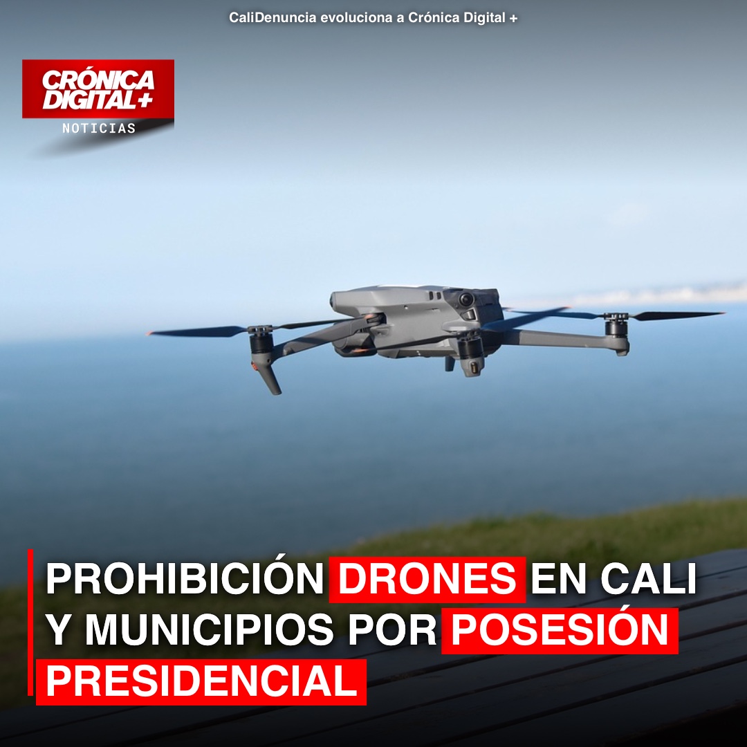 Prohibición de drones en Cali y municipios por posesión presidencial