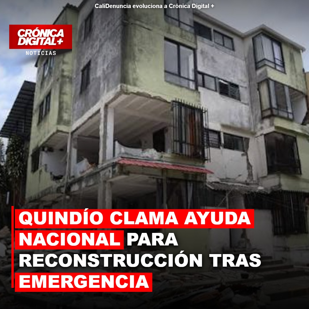 Quindío clama ayuda nacional para reconstrucción tras emergencia