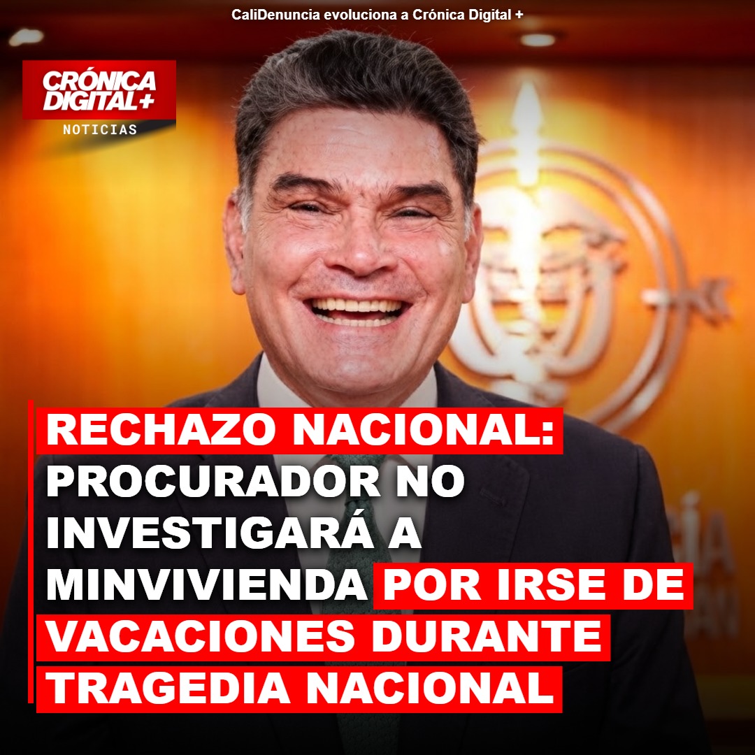 Rechazo nacional ante anuncio de procurador de no investigar a MinVivienda por irse de vacaciones durante tragedia nacional