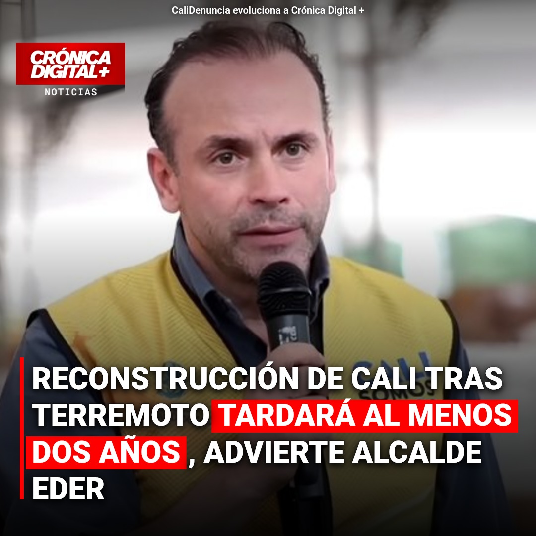 Reconstrucción de Cali por terremoto: Eder advierte dos años de obras