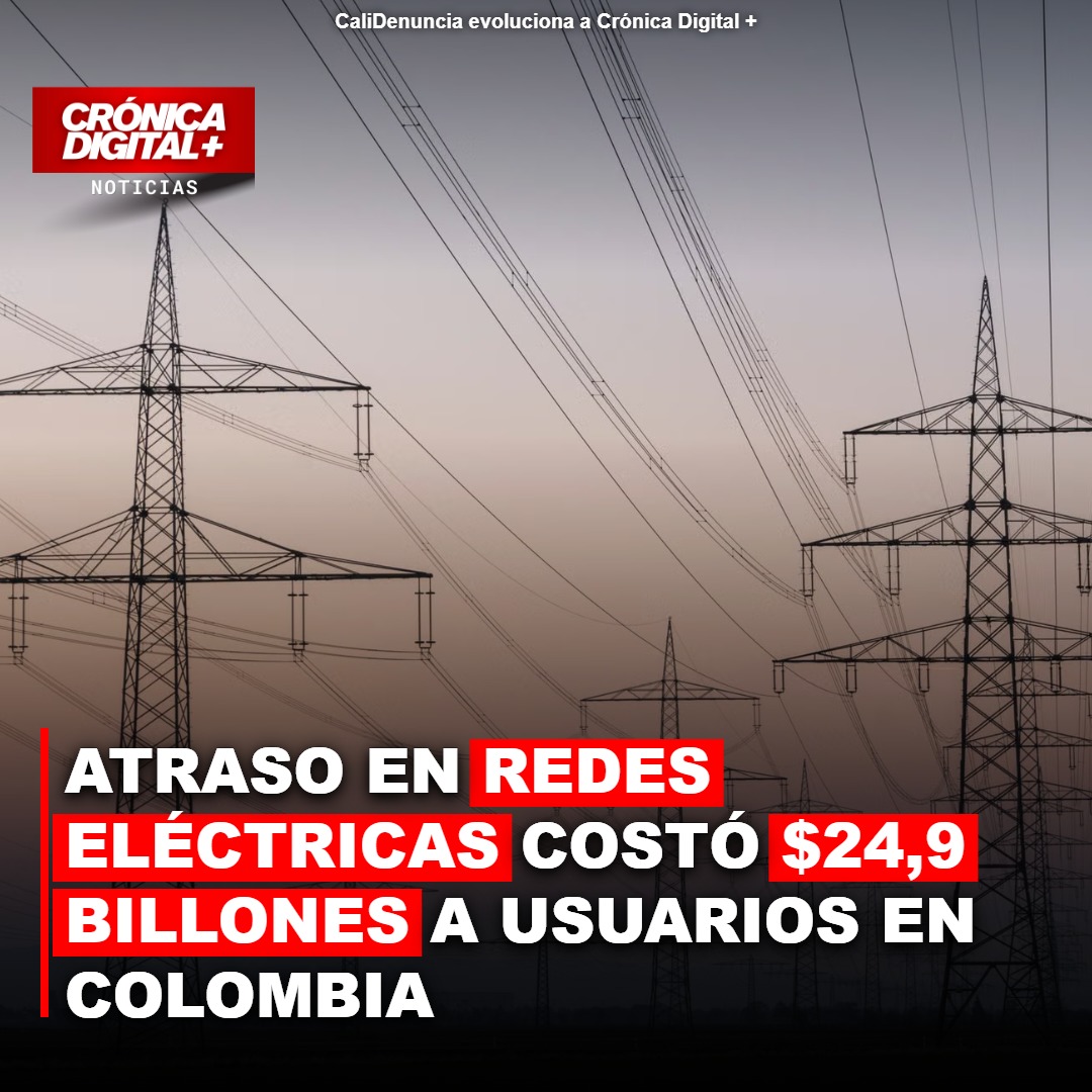 Retrasos en infraestructura eléctrica colombiana: $24,9 billones perdidos en cuatro años