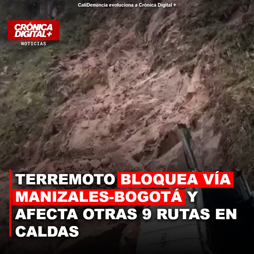 Sismo de 7.4 sacude Caldas: vía Manizales-Bogotá bloqueada por derrumbes