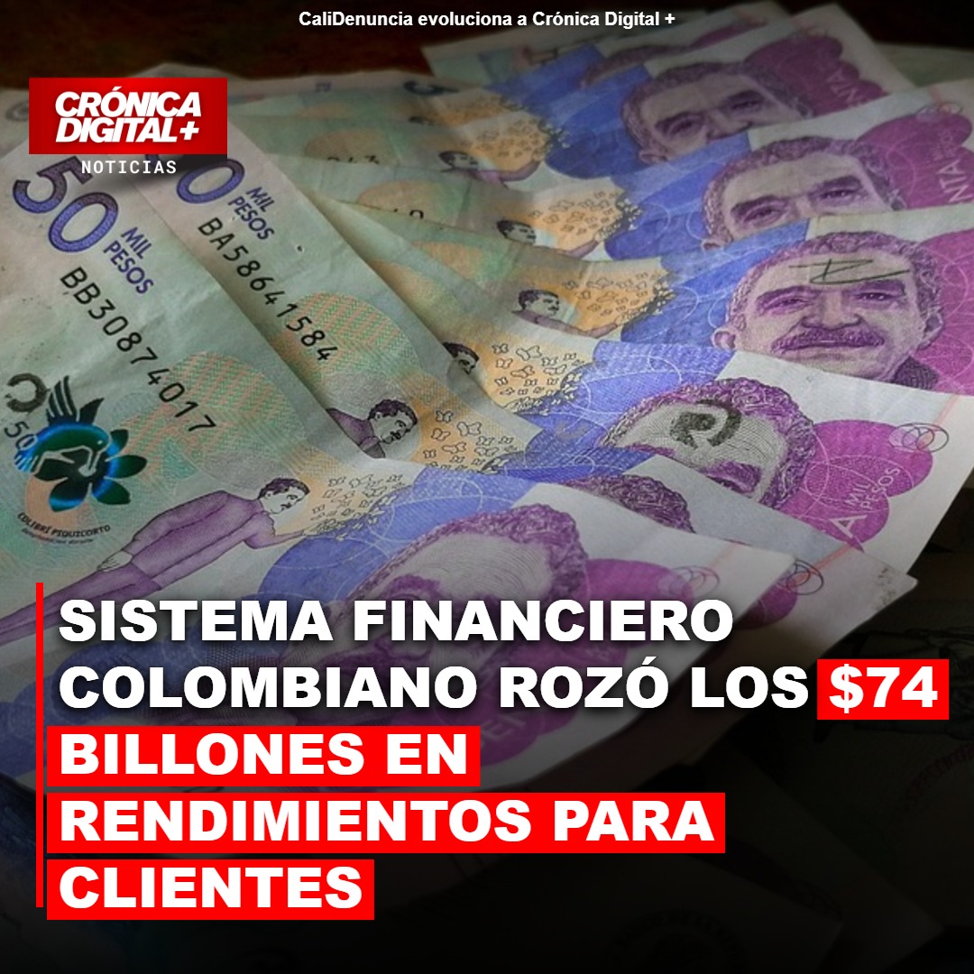 Sistema financiero colombiano disparó rendimientos a $73,7 billones en 2026