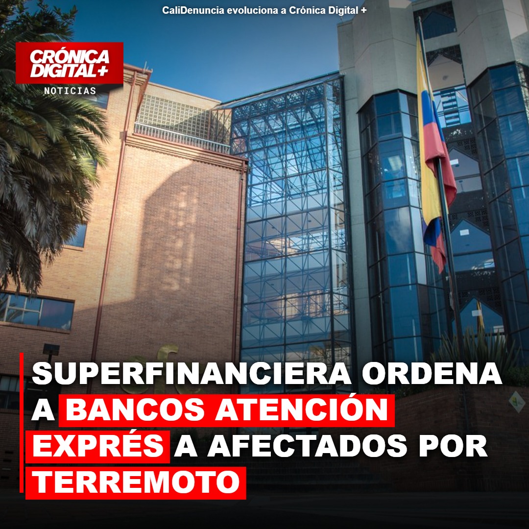 Superfinanciera ordena bancos atender quejas exprés por terremoto