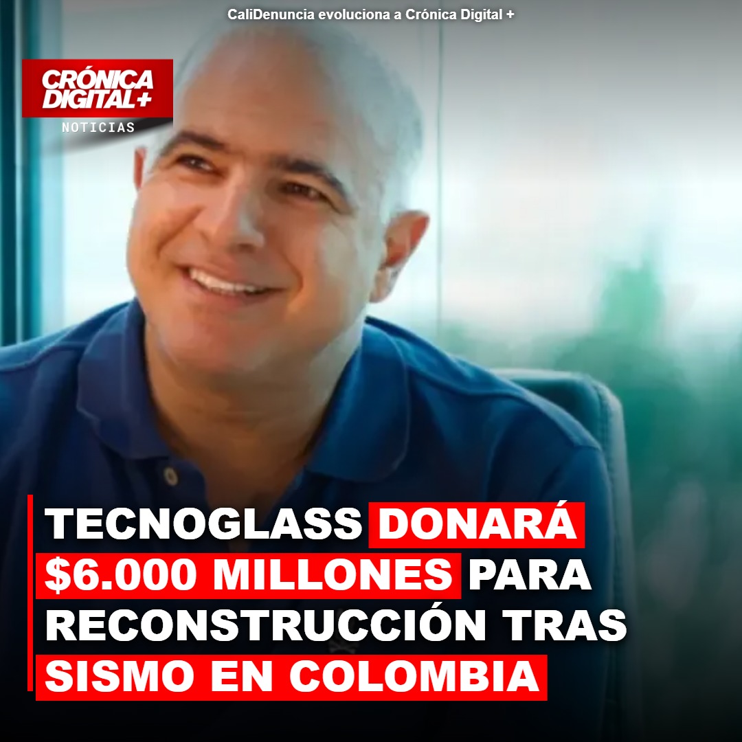 Tecnoglass destina $6.000 millones para reconstrucción tras sismo en Colombia