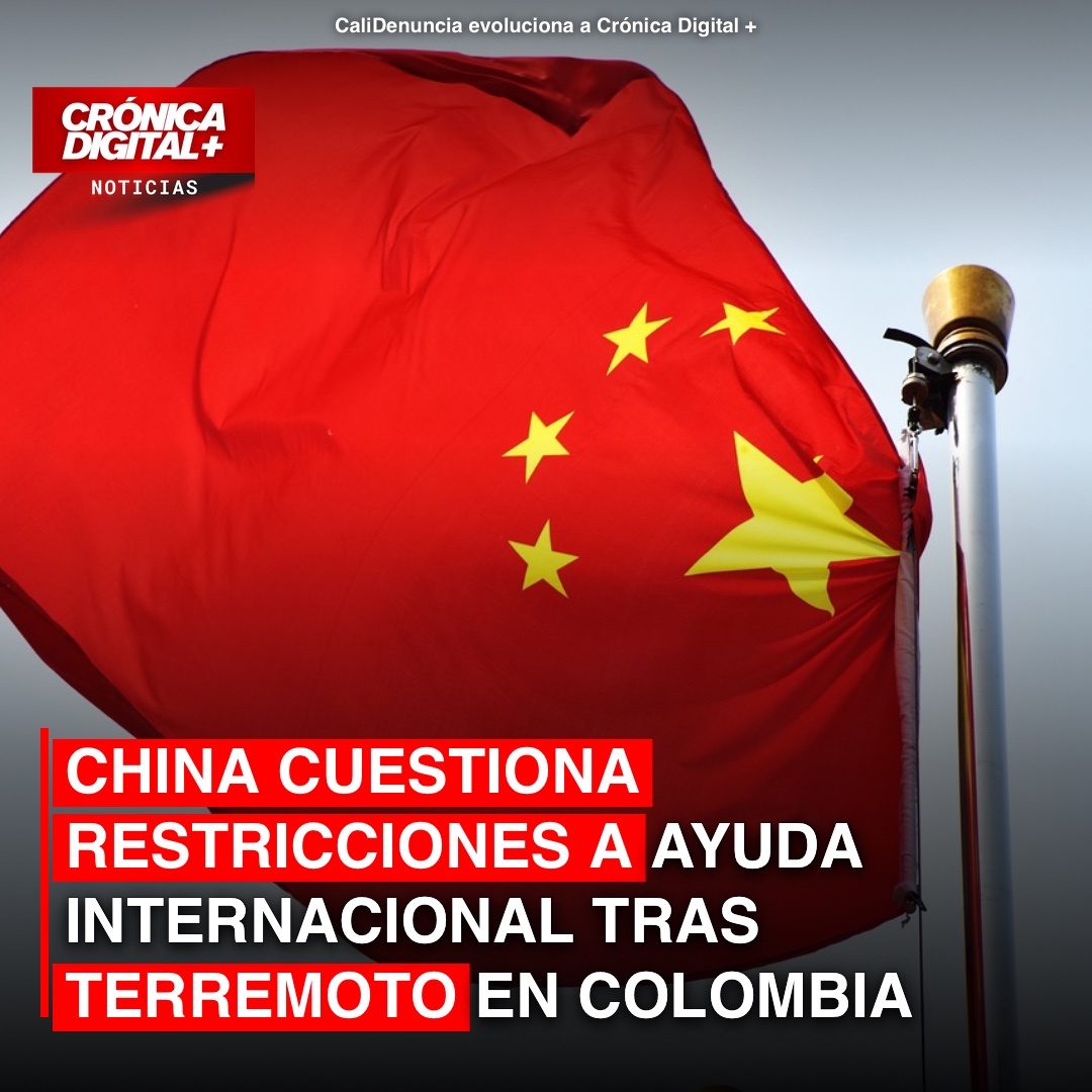Tensión diplomática: China cuestiona a Colombia por restricciones en ayuda sísmica