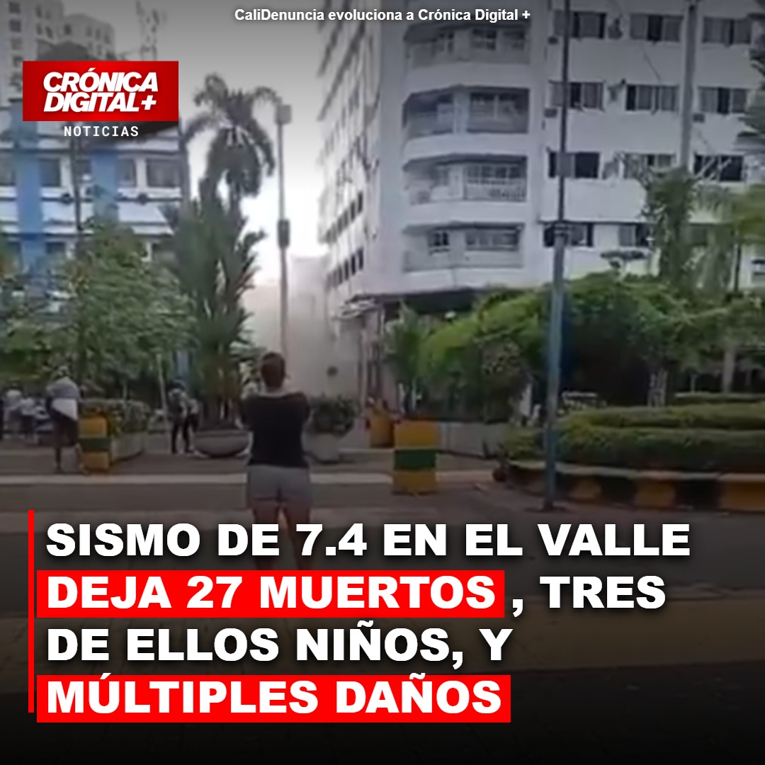 Terremoto de 7.4 deja 27 muertos en Valle del Cauca y colapsa infraestructura vital