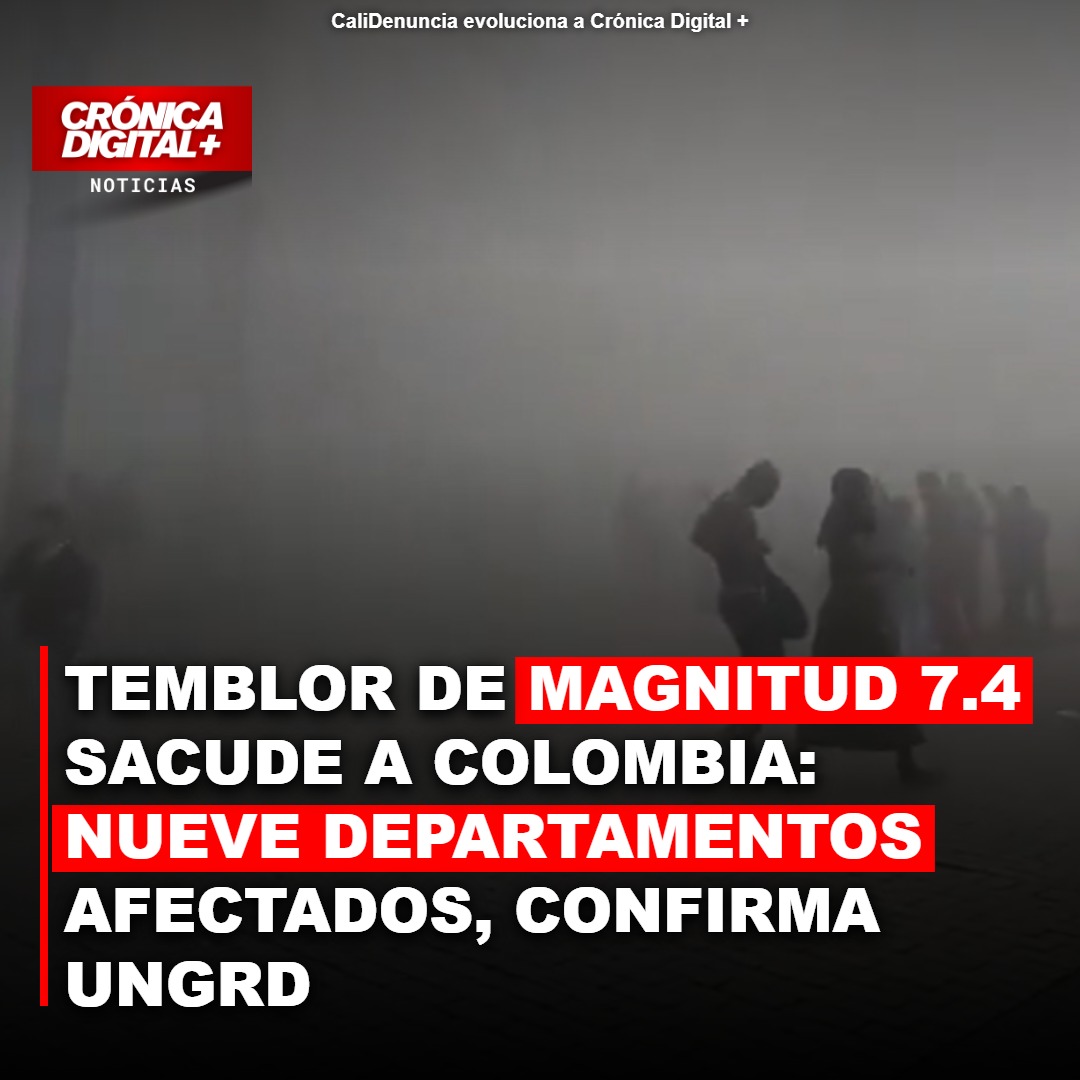 Terremoto de 7.4 sacude Colombia: 9 departamentos bajo alerta de la UNGRD