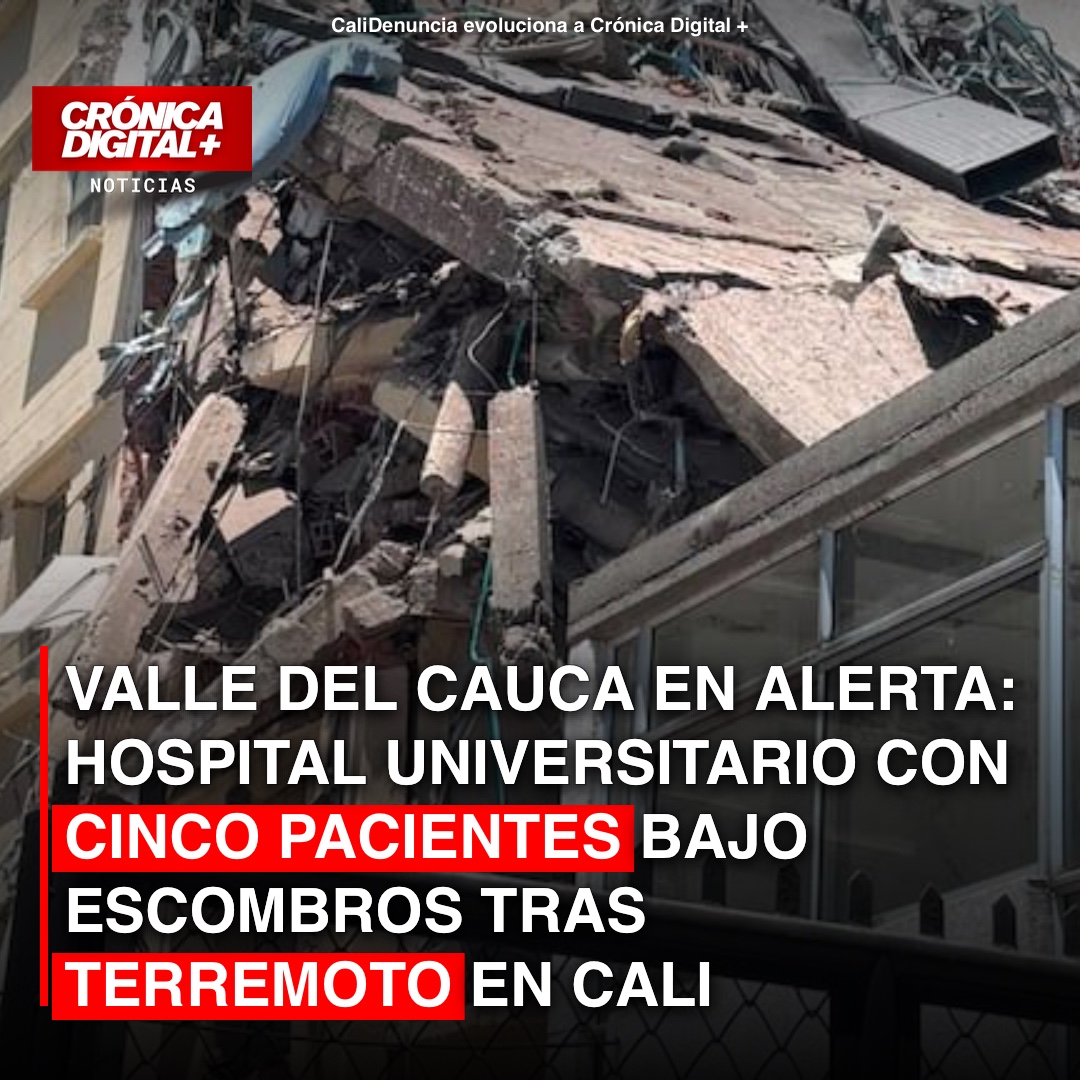 Terremoto en Cali: Hospital Universitario reporta cinco pacientes bajo escombros