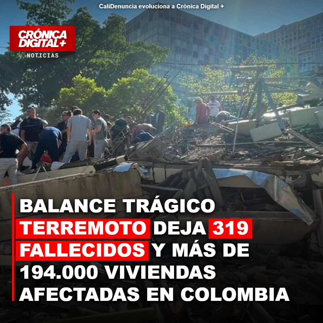 Terremoto en Colombia: Balance asciende a 319 Muertos y 194.000 Viviendas Afectadas