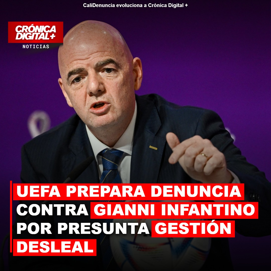 UEFA Prepara Denuncia en Suiza Contra Infantino por Gestión Desleal